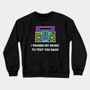 I Paused My Music to Text You Back Funny Nostalgic Retro Vintage Boombox 80's 90's Music Tee Crewneck Sweatshirt